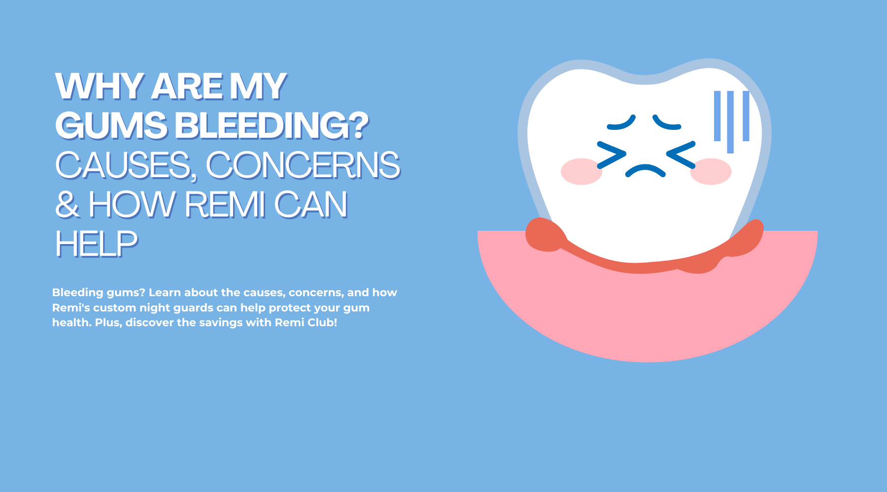 Why Are My Gums Bleeding? Causes, Concerns & How Remi Can Help