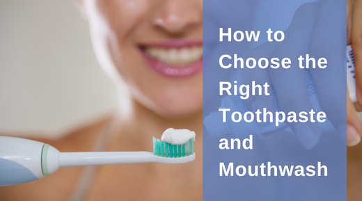 How to Choose the Right Toothpaste and Mouthwash