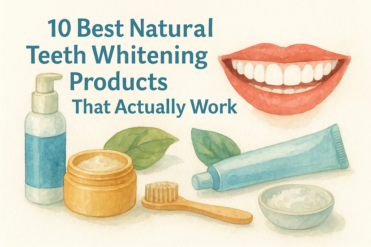 10 Best Natural Teeth Whitening Products That Actually Work
