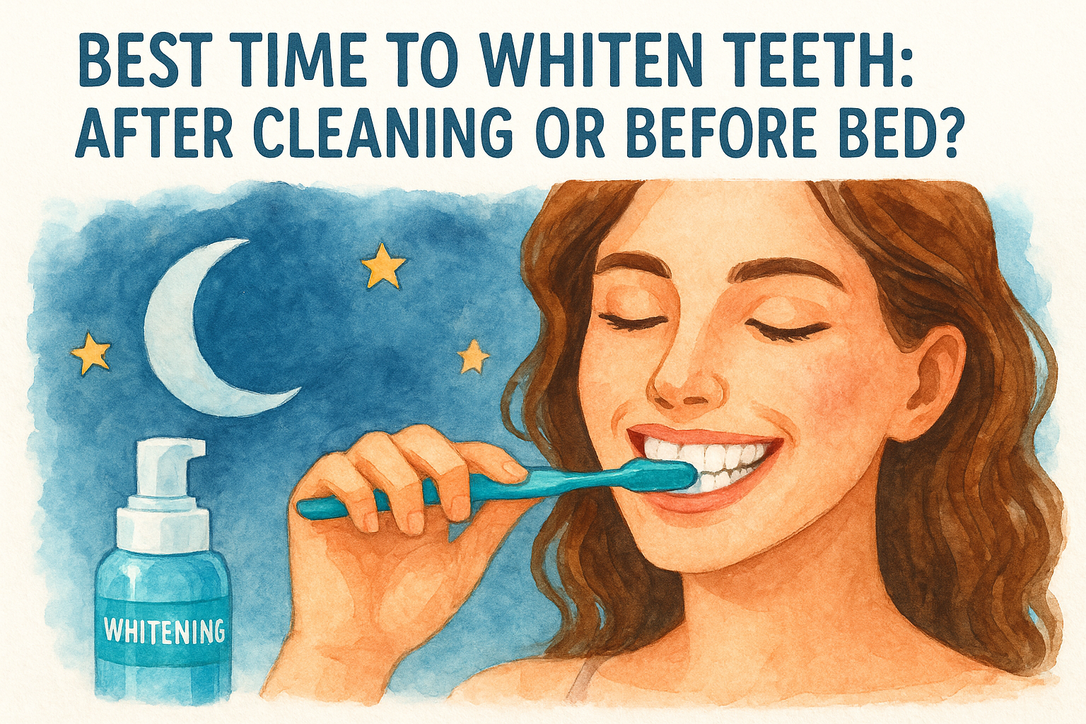 Best Time to Whiten Teeth: After Cleaning or Before Bed?