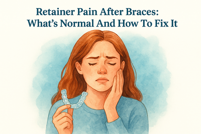 Retainer Pain After Braces: What’s Normal And How To Fix It